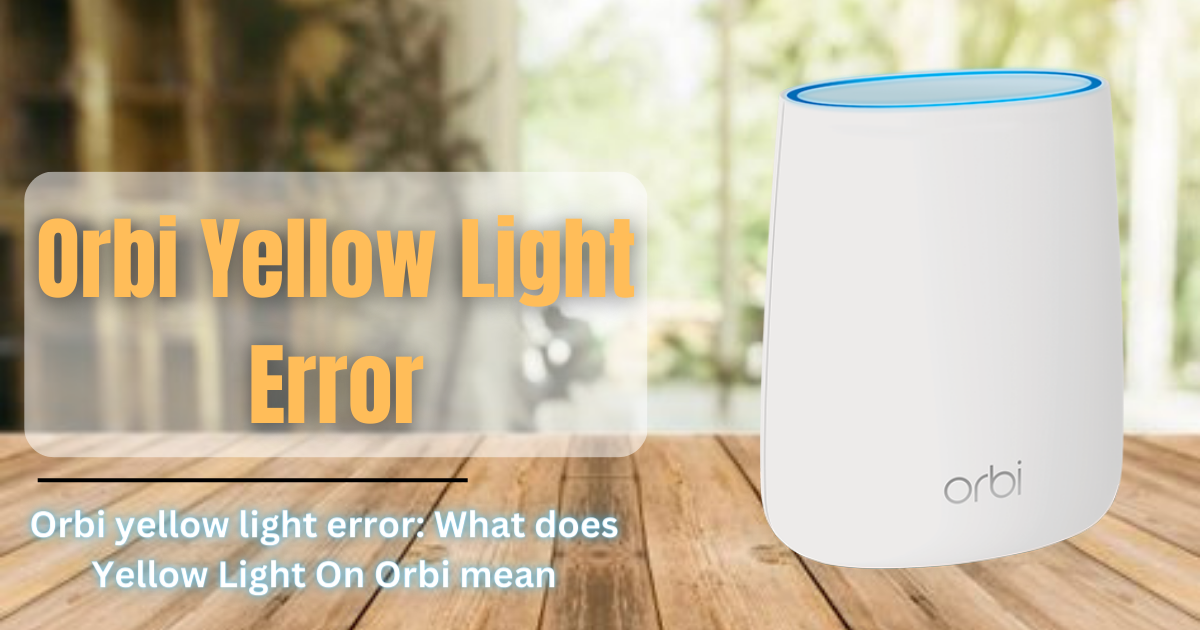 Orbi yellow light error What does Yellow Light On Orbi mean?